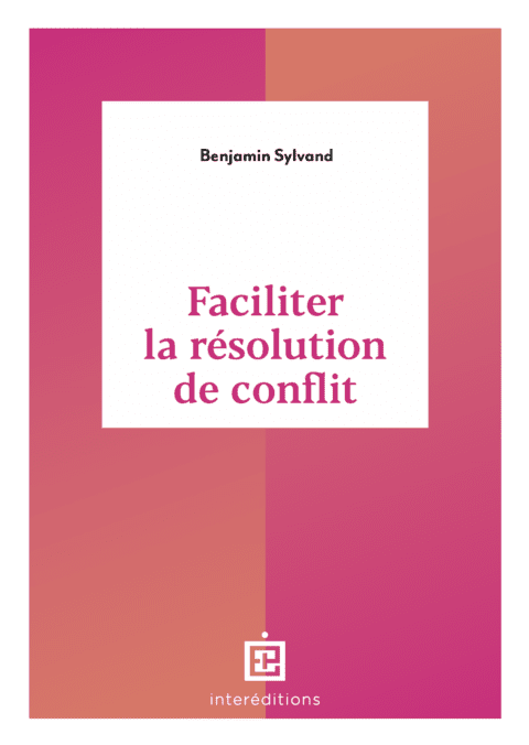 Faciliter la résolution de conflit - Benjamin SYLVAND - Interéditions - Dunod -2023